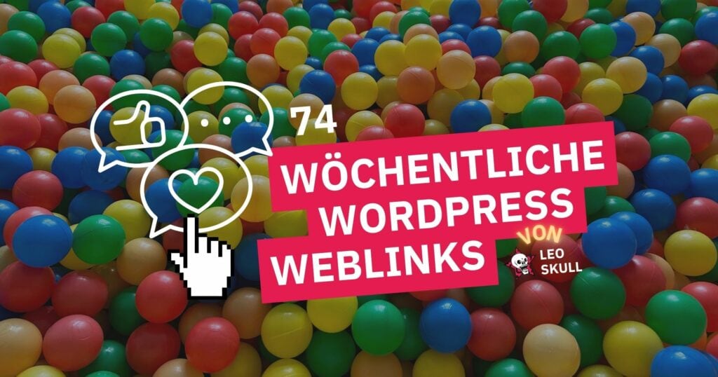 Wöchentliche WordPress-Weblinks #74: Empfehlungen und Tipps