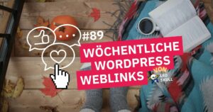 Wöchentliche WordPress Weblinks #89