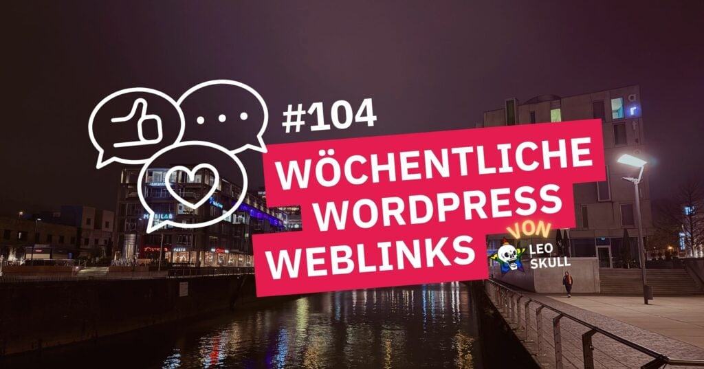 Wöchentliche WordPress Weblinks #104 bei Nacht